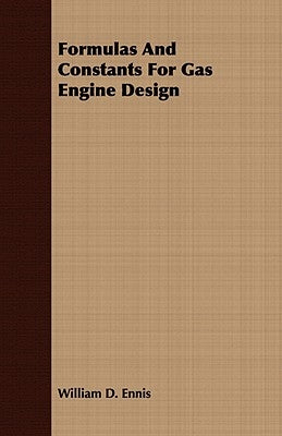 Formulas And Constants For Gas Engine Design by Ennis, William D.