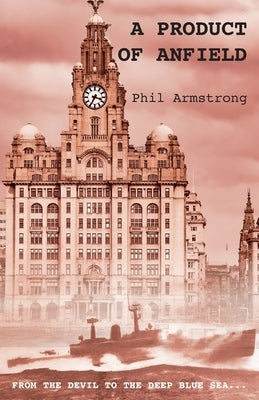 A Product of Anfield by Armstrong, Phil