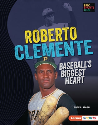 Roberto Clemente: Baseball's Biggest Heart by Starr, Abbe L.