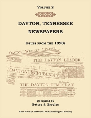 Dayton, Tennessee, Newspapers Issues from the 1890s, Volume 2 by Broyles, Bettye J.