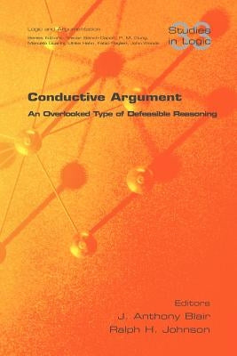 Conductive Argument. an Overlooked Type of Defeasible Reasoning by Blair, J. Anthony