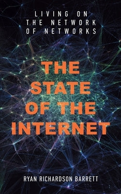 The State of the Internet: Living on the Network of Networks by Barrett, Ryan Richardson