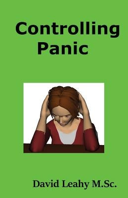 Controlling Panic by Leahy M. Sc, David