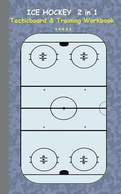 Ice Hockey 2 in 1 Tacticboard and Training Workbook: Tactics/strategies/drills for trainer/coaches, notebook, training, exercise, exercises, drills, p by Taane, Theo Von