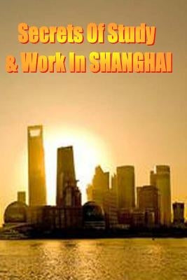 Secrets of Study & Work in SHANGHAI: English Version 1 by Cambrigton, Dave
