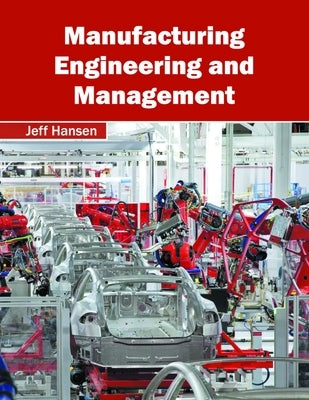 Manufacturing Engineering and Management by Hansen, Jeff