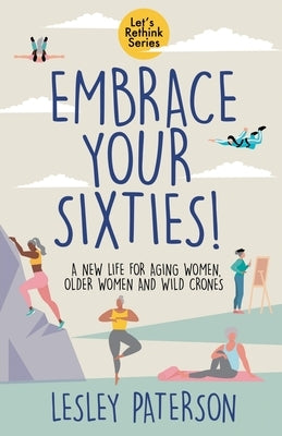 Embrace Your Sixties by Paterson, Lesley