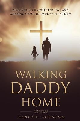 Walking Daddy Home by Sonnema, Nancy L.