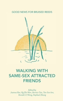 Walking with Same-Sex Attracted Friends: Good News for Bruised Reeds by Zhang, Raphael