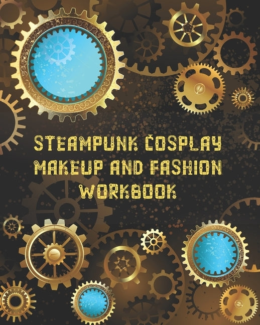 Steampunk Cosplay Makeup and Fashion Workbook: Female Character Costume Sketch Models and Makeup Prompts by Highway 62 Publishing