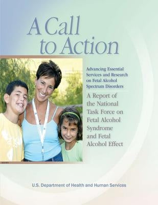 A Call to Action: Advancing Essential Services and Research on Fetal Alcohol Spectrum Disorders: A Report of the National Task Force on by Ohlemiller, Ba Ma Melinda M.