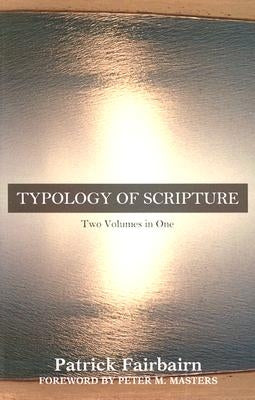 Typology of Scripture: Two Volumes in One by Fairbairn, Patrick