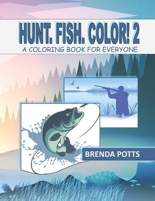 Hunt. Fish. Color! 2: A Coloring Book for Everyone by Potts, Brenda