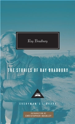 The Stories of Ray Bradbury: Introduction by Christopher Buckley by Bradbury, Ray D.