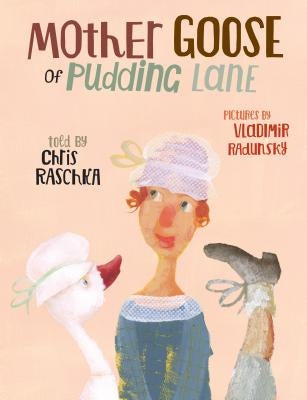 Mother Goose of Pudding Lane by Raschka, Chris