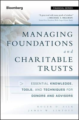 Managing Foundations and Charitable Trusts: Essential Knowledge, Tools, and Techniques for Donors and Advisors by Silk, Roger D.