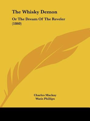 The Whisky Demon: Or the Dream of the Reveler (1860) by MacKay, Charles