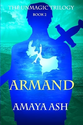 Armand: Book 2 of The Unmagic Trilogy by Ash, Amaya