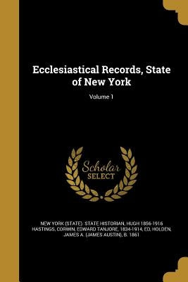 Ecclesiastical Records, State of New York; Volume 1 by New York (State) State Historian