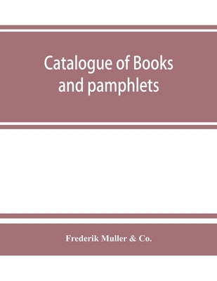 Catalogue of books and pamphlets, atlases, maps, plates, and autographes relating to North and South America by Frederik Muller &. Co