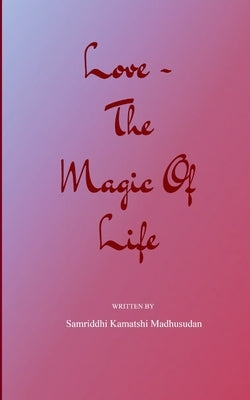 Love - The Magic of Life by Madhusudan, Samriddhi Kamatshi