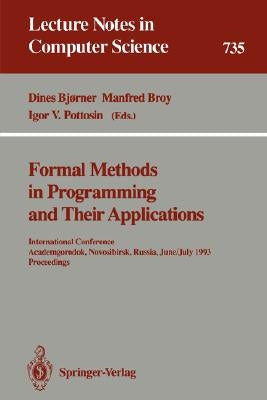 Formal Methods in Programming and Their Applications: International Conference, Academgorodok, Novosibirsk, Russia, June 28 - July 2, 1993. Proceeding by Bjørner, Dines