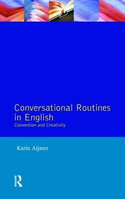 Conversational Routines in English: Convention and Creativity by Aijmer, Karin