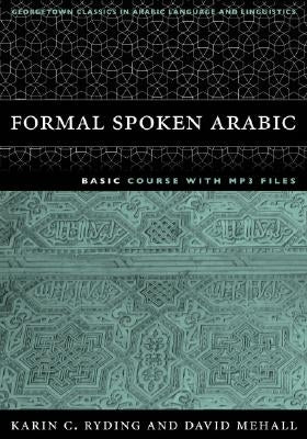 Formal Spoken Arabic Basic Course with MP3 Files: Second Edition [With MP3] by Ryding, Karin C.
