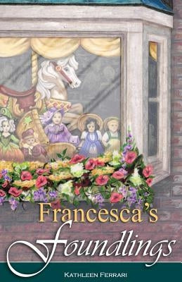 Francesca's Foundlings by Ferrari, Kathleen M.