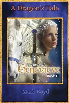 A Dragon's Tale - The Book of Genevieve - Book II by Boyd, Mark