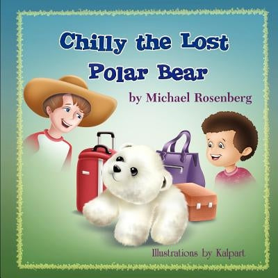 Chilly the Lost Polar Bear by Rosenberg, Michael
