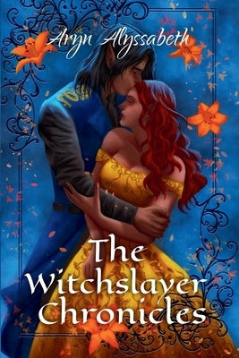 The Witchslayer Chronicles by Alyssabeth, Aryn