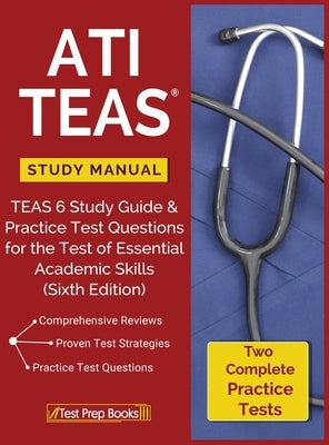 ATI TEAS Study Manual: TEAS 6 Study Guide & Practice Test Questions for the Test of Essential Academic Skills (Sixth Edition) by Ati Teas Version 6. Review Manual Team
