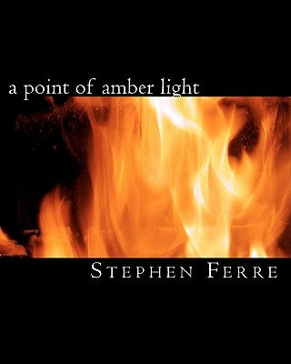 A point of amber light by Ferre, Stephen