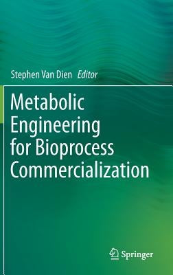 Metabolic Engineering for Bioprocess Commercialization by Van Dien, Stephen