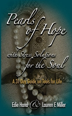 Pearls of Hope with Stress Solutions for the Soul: A 31Day Guide on Tools for Life by Miller, Lauren E.