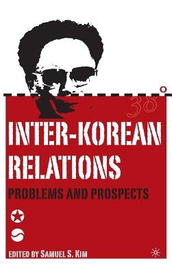 Inter-Korean Relations: Problems and Prospects by Kim, S.