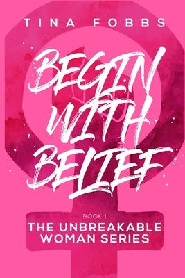 Begin With Belief by Fobbs, Tina