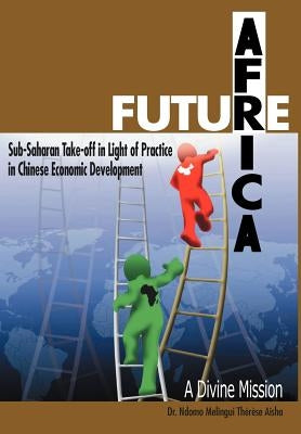 Future Africa Takeoff: A Divine Mission by Aisha, Ndomo Melingui