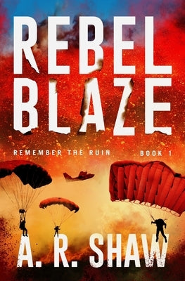 Rebel Blaze: A Gripping Dystopian Crime Thriller Series by Shaw, A. R.