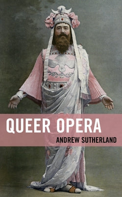 Queer Opera by Sutherland, Andrew