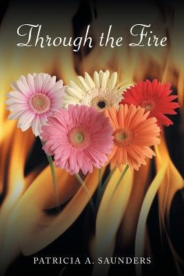 Through the Fire by Saunders, Patricia A.