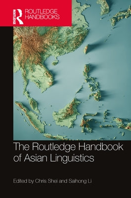 The Routledge Handbook of Asian Linguistics by Shei, Chris