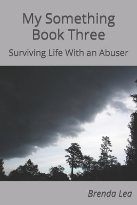 My Something Book Three: Surviving Life With an Abuser by Lea, Brenda