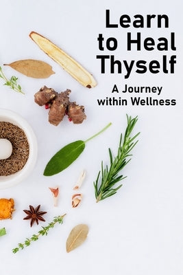 Learn to Heal Thyself: A Journey within Wellness by Amen, Totukani