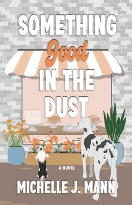 Something Good In the Dust: A Small Town Romance by Mann, Michelle J.