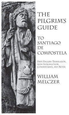 Pilgrim's Guide to Santiago de Compostela by Melczer, William