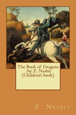 The Book of Dragons . by: E. Nesbit (Children's Book) by Nesbit, E.