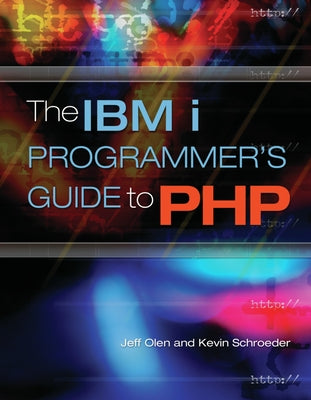 The IBM i Programmer's Guide to PHP by Olen, Jeff