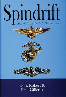 Spindrift: Sea Stories from the Naval Services by Gillcrist, Dan